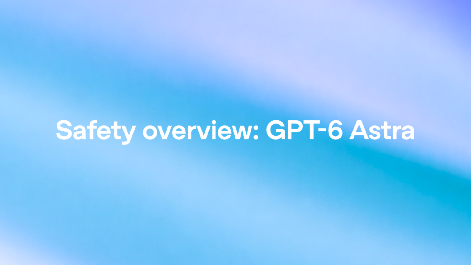 Visuel officiel OpenAI de la note de sécurité GPT-6 Astra